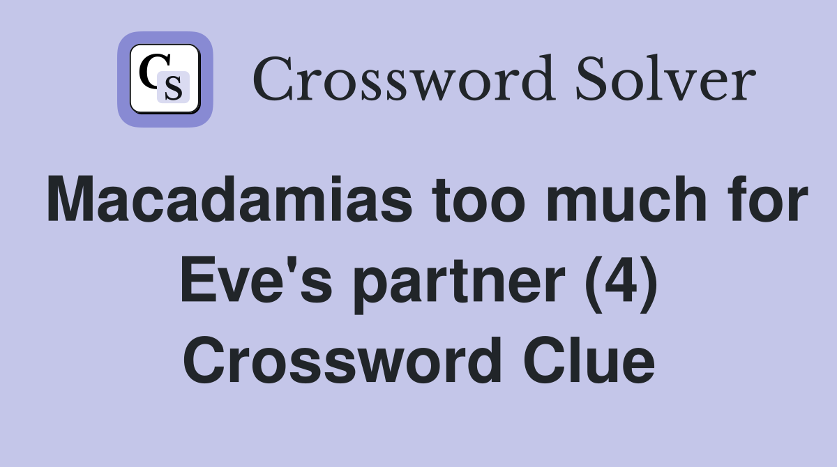 Macadamias too much for Eve's partner (4) Crossword Clue