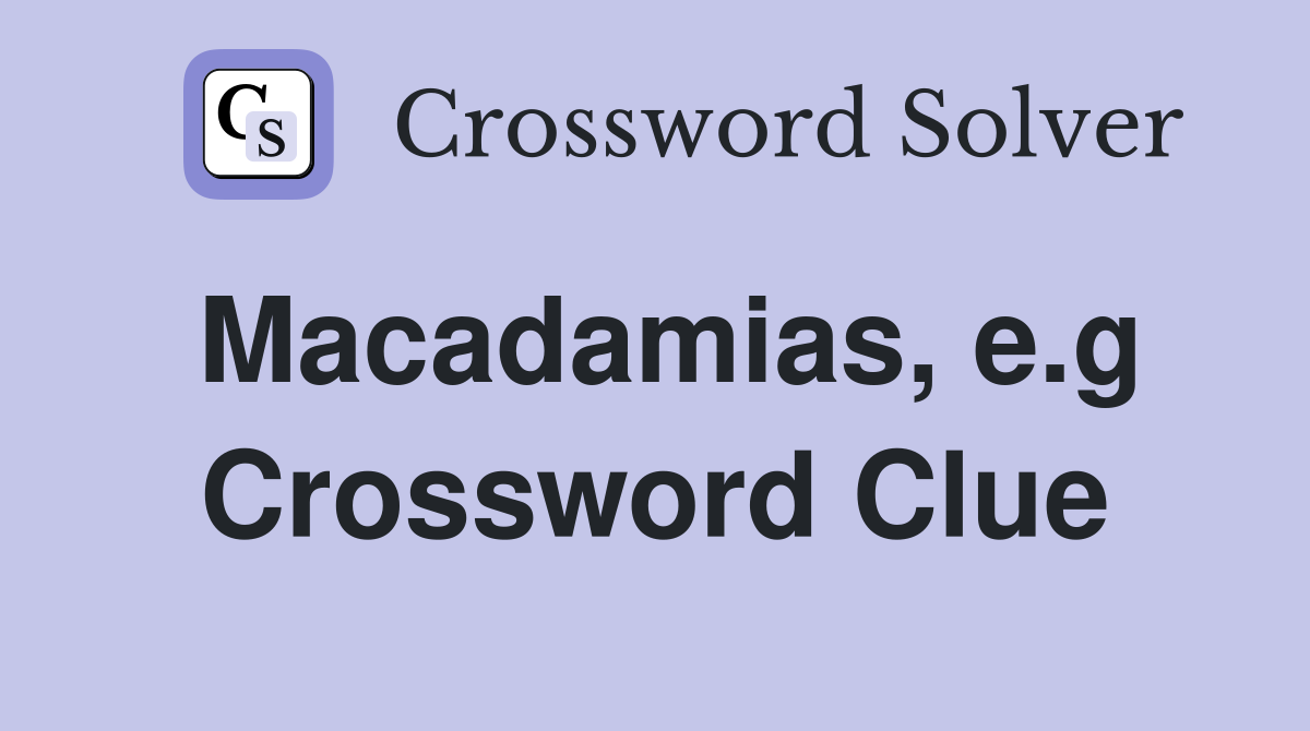 Macadamias, e.g Crossword Clue