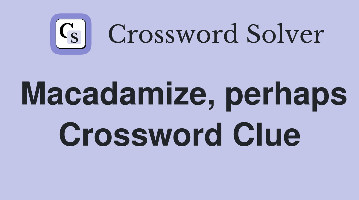 Macadamize, perhaps Crossword Clue