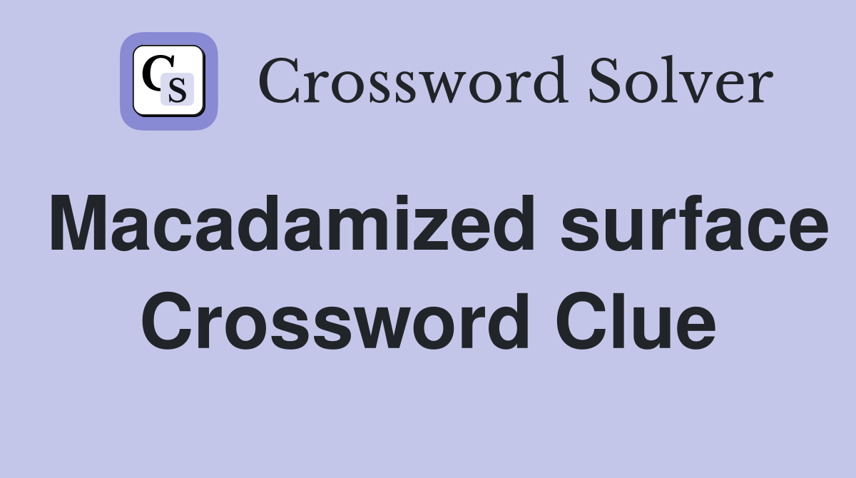 Macadamized surface Crossword Clue