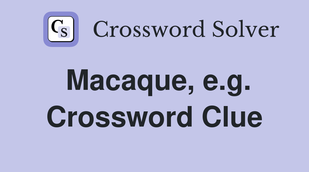 Macaque, e.g. Crossword Clue