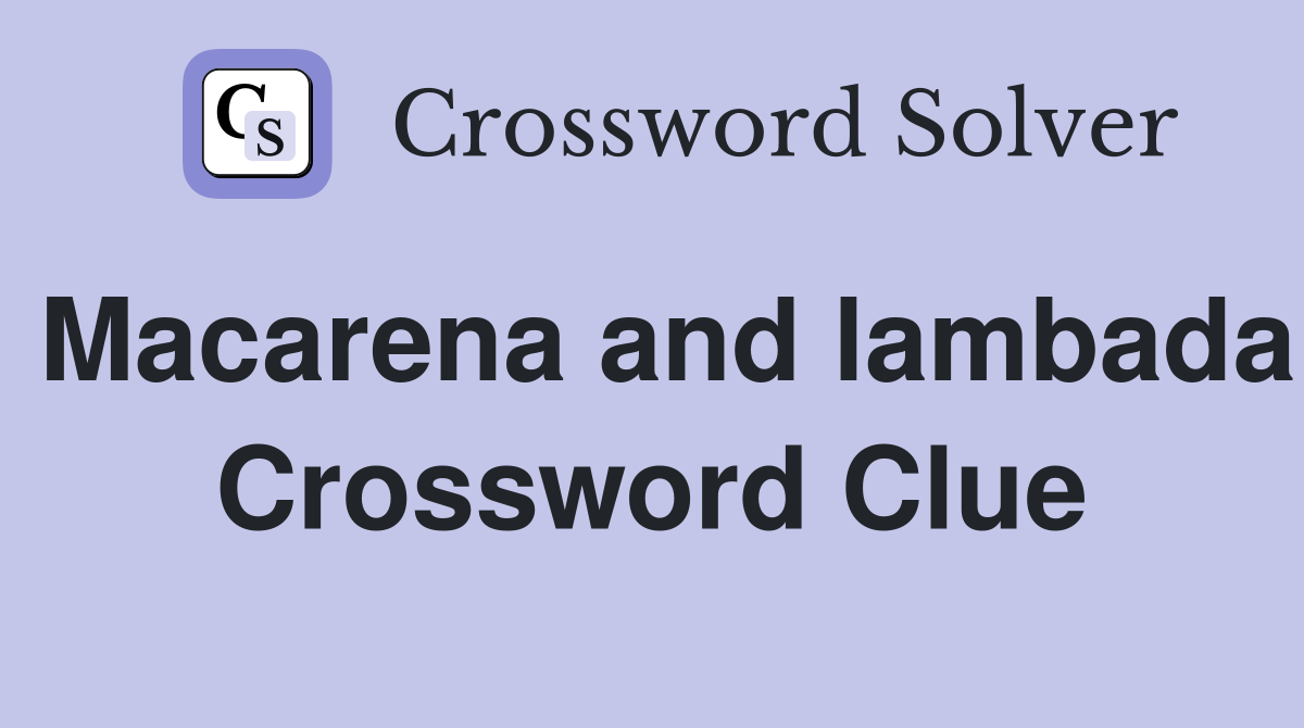 Macarena and lambada Crossword Clue