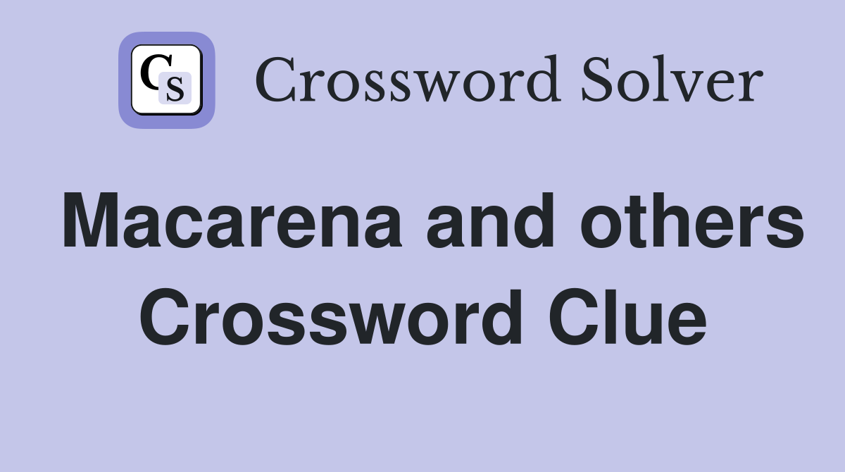 Macarena and others Crossword Clue