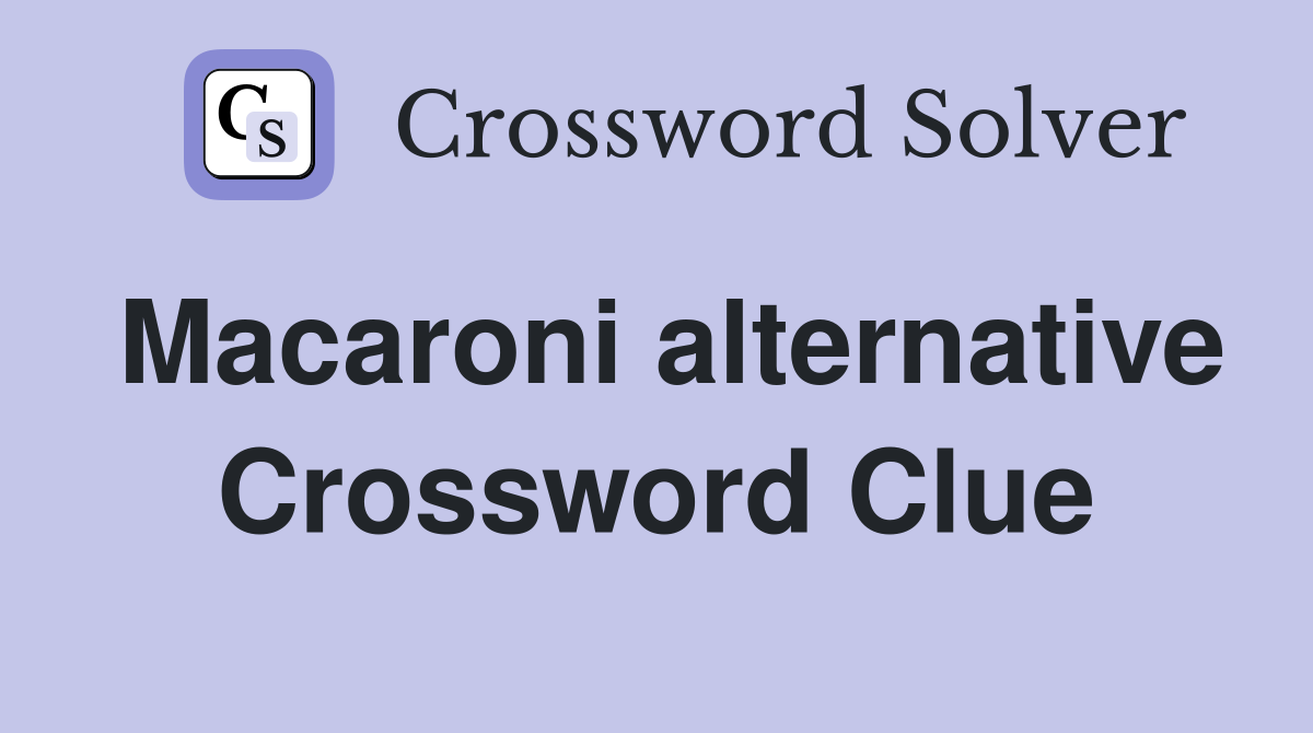 Macaroni alternative Crossword Clue