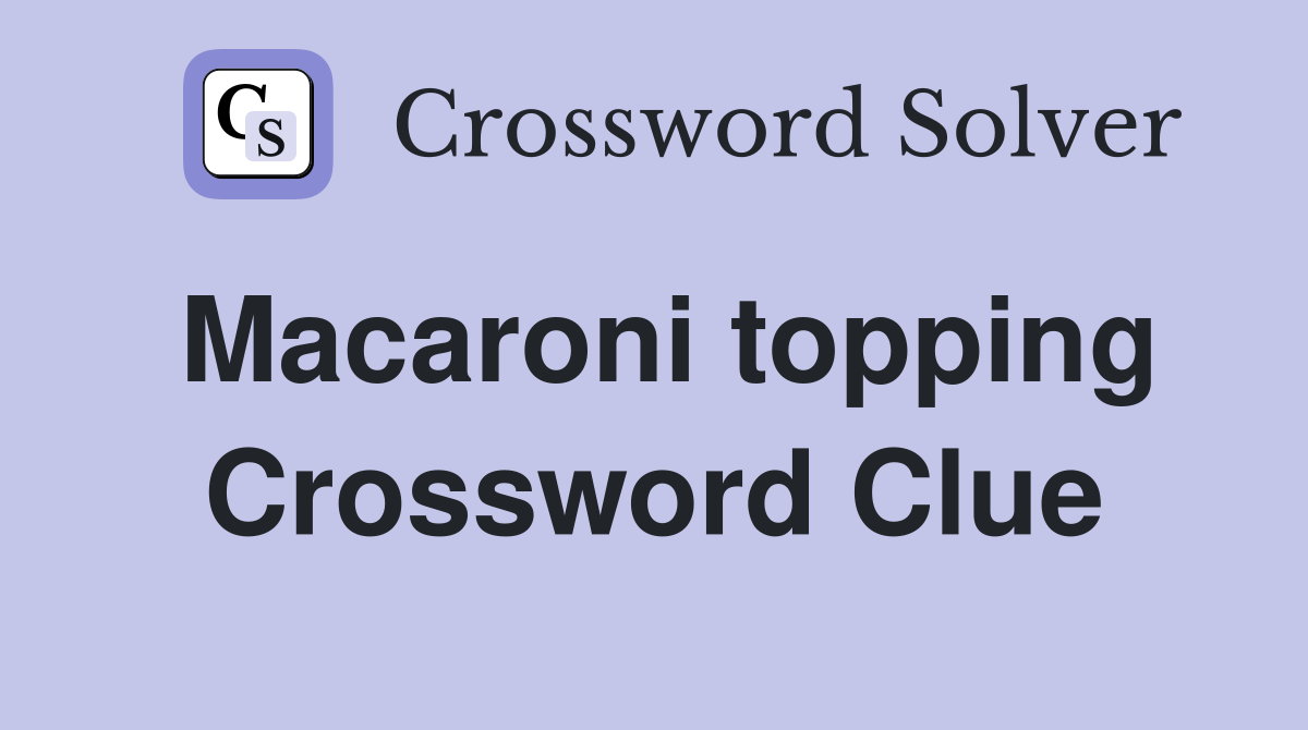 Macaroni topping Crossword Clue