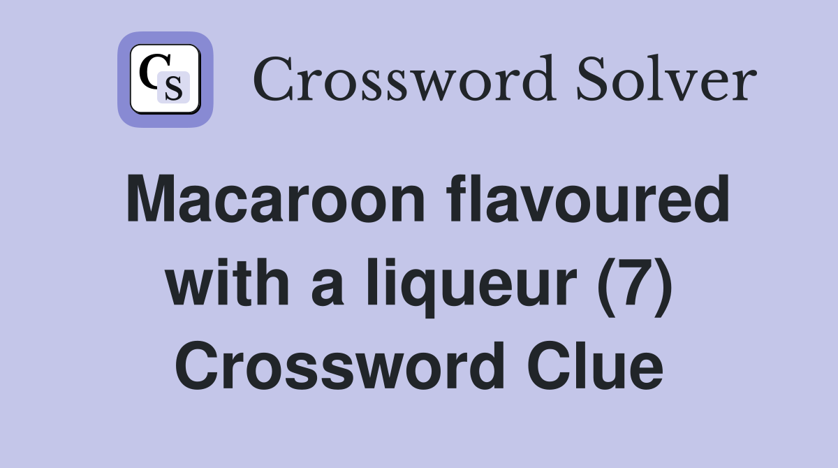 Macaroon flavoured with a liqueur (7) Crossword Clue