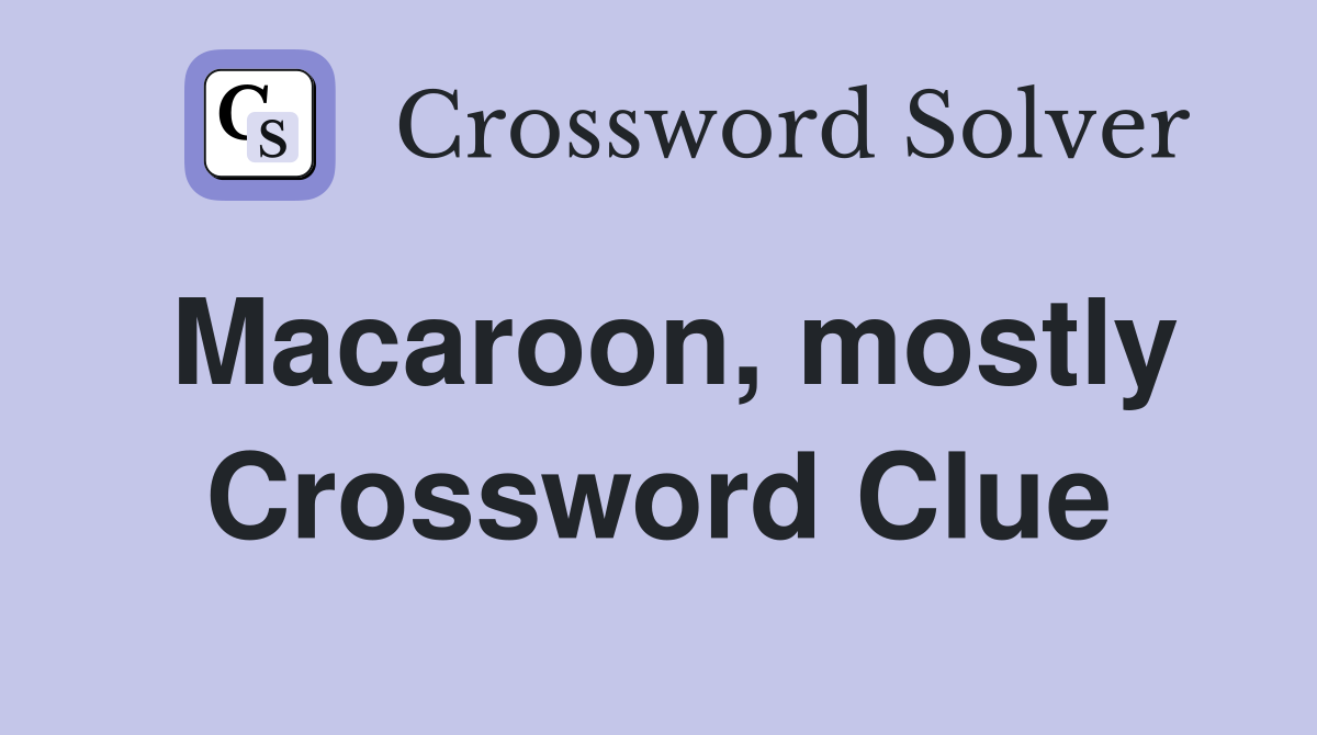 Macaroon, mostly Crossword Clue