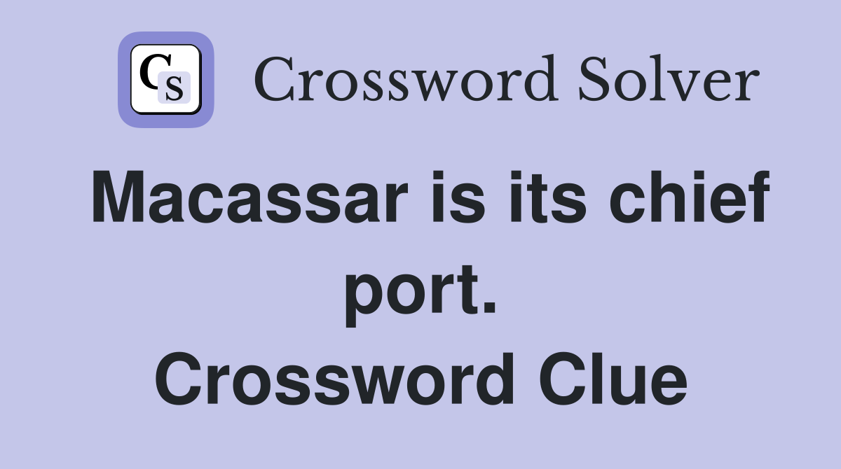 Macassar is its chief port. Crossword Clue