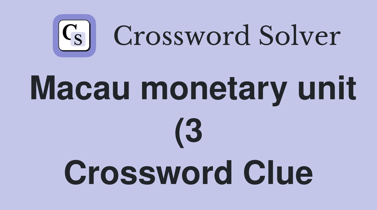 Macau monetary unit (3) Crossword Clue Answers Crossword Solver Macau monetary unit (3) Crossword Clue Answers Crossword Solver