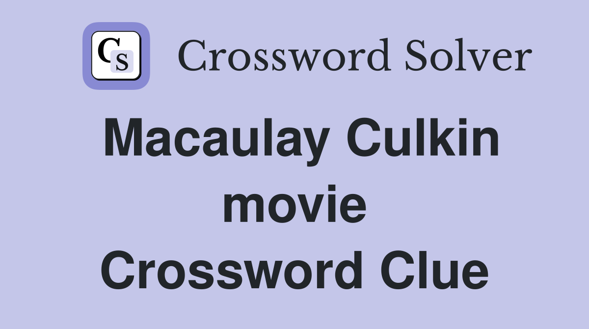 Macaulay Culkin movie Crossword Clue