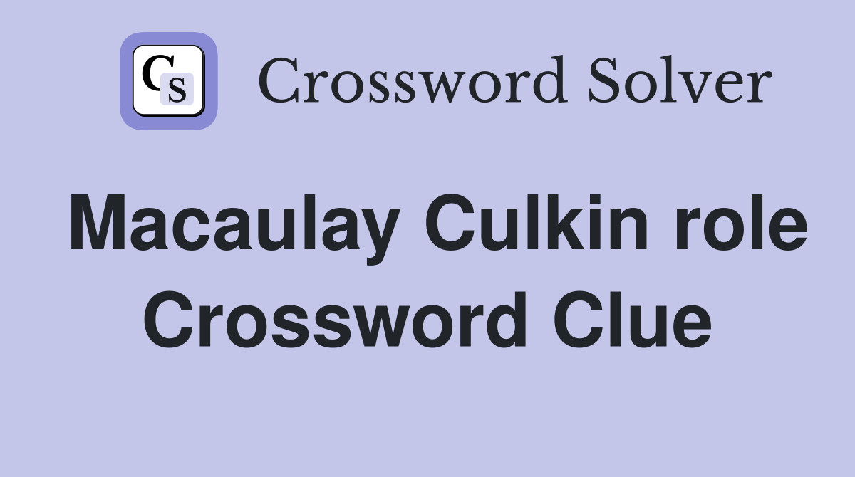 Macaulay Culkin role Crossword Clue