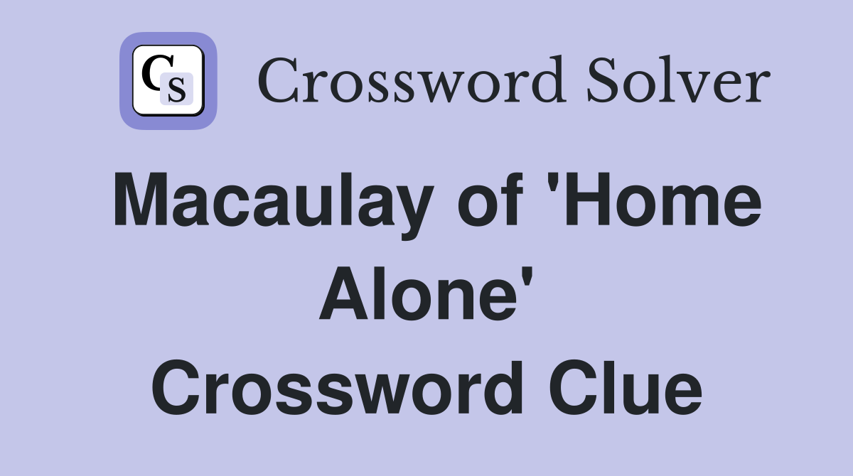 Macaulay of 'Home Alone' Crossword Clue