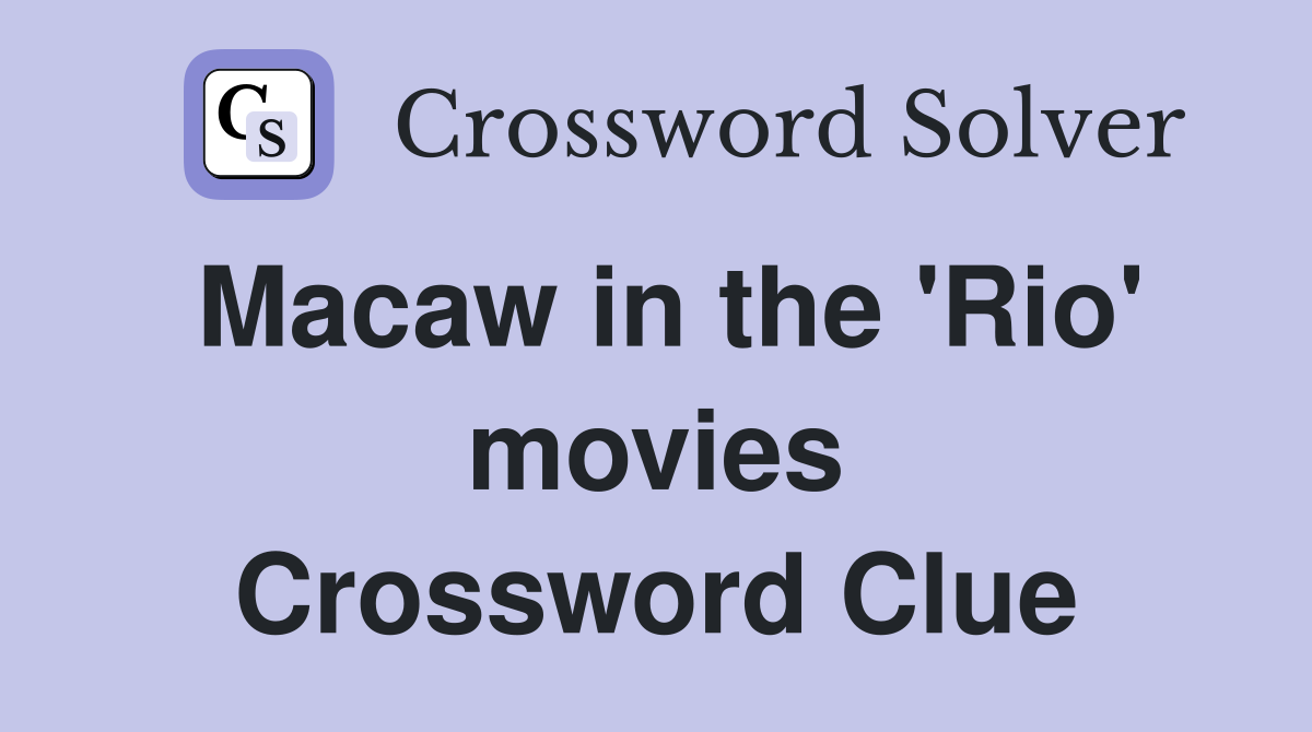 Macaw in the 'Rio' movies Crossword Clue