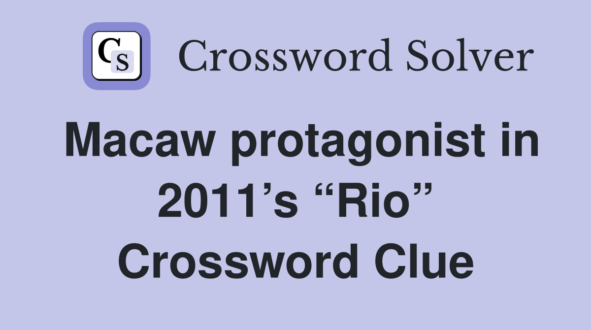 Macaw protagonist in 2011’s “Rio” Crossword Clue
