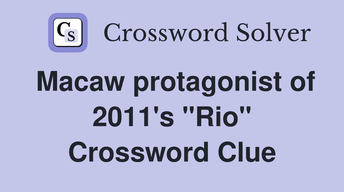 Macaw protagonist of 2011's "Rio" Crossword Clue