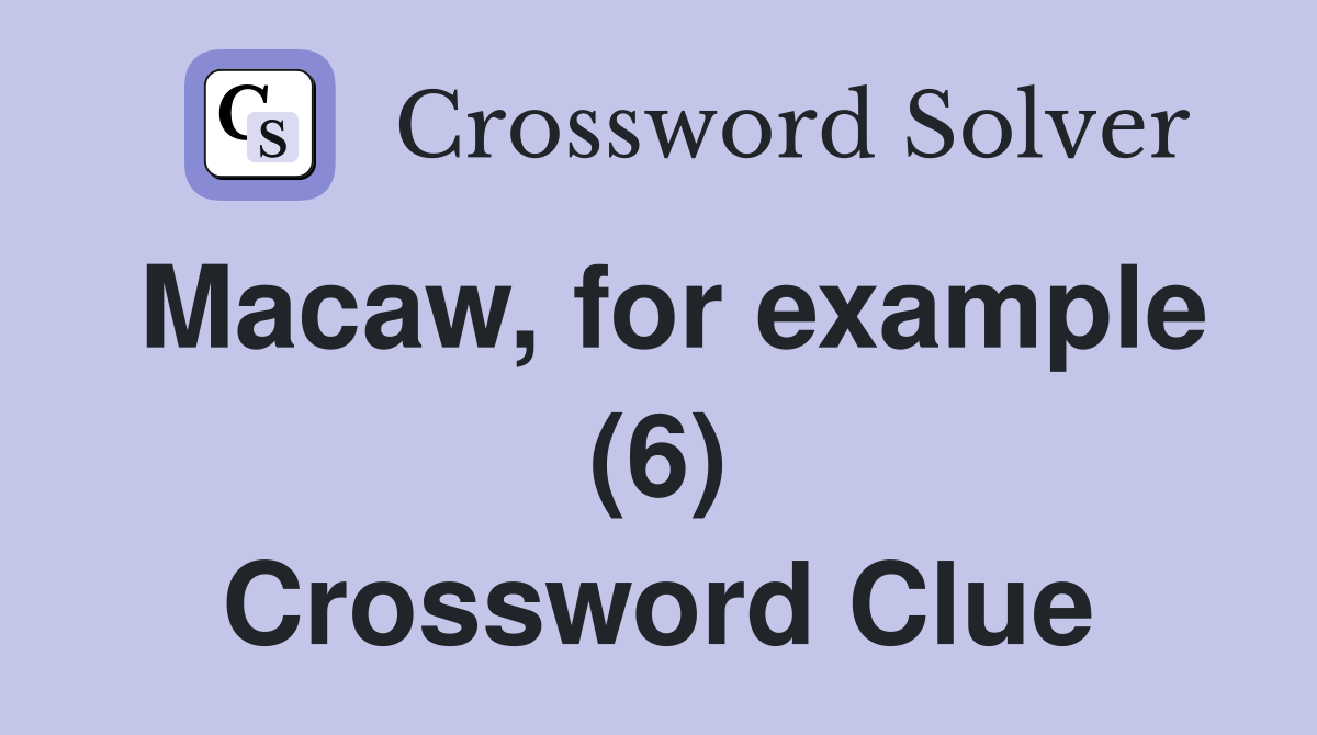 Macaw, for example (6) Crossword Clue
