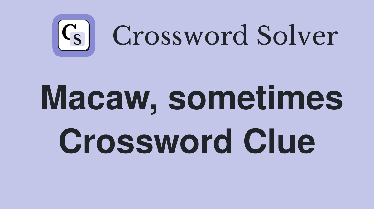 Macaw, sometimes Crossword Clue