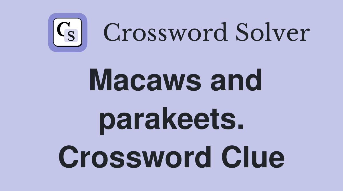 Macaws and parakeets. Crossword Clue