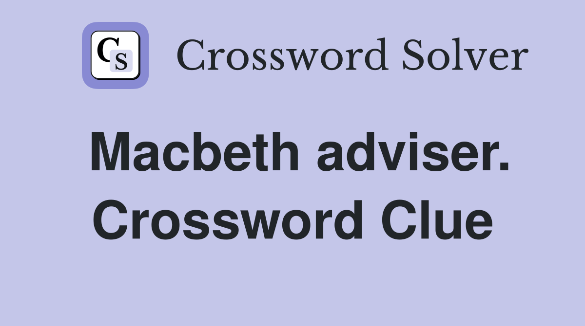 Macbeth adviser. Crossword Clue