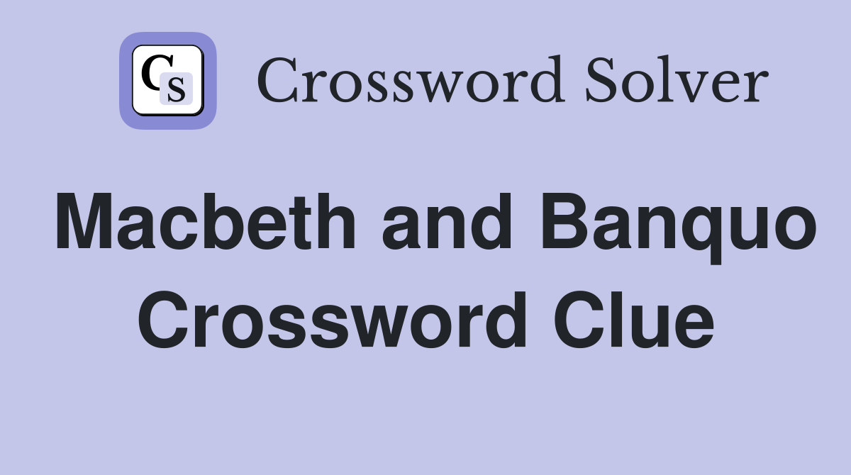 Macbeth and Banquo Crossword Clue
