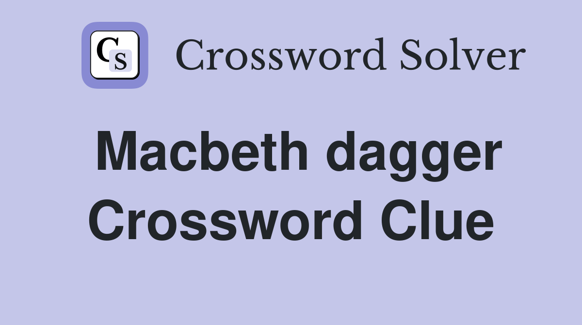 Macbeth dagger Crossword Clue