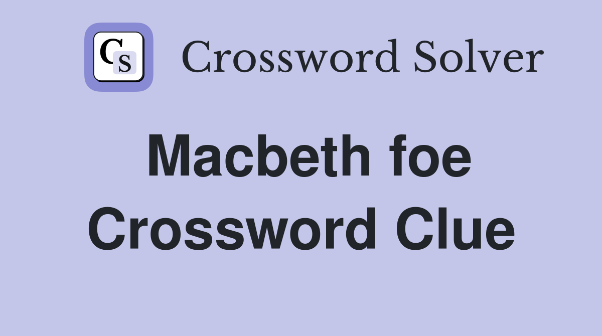 Macbeth foe Crossword Clue