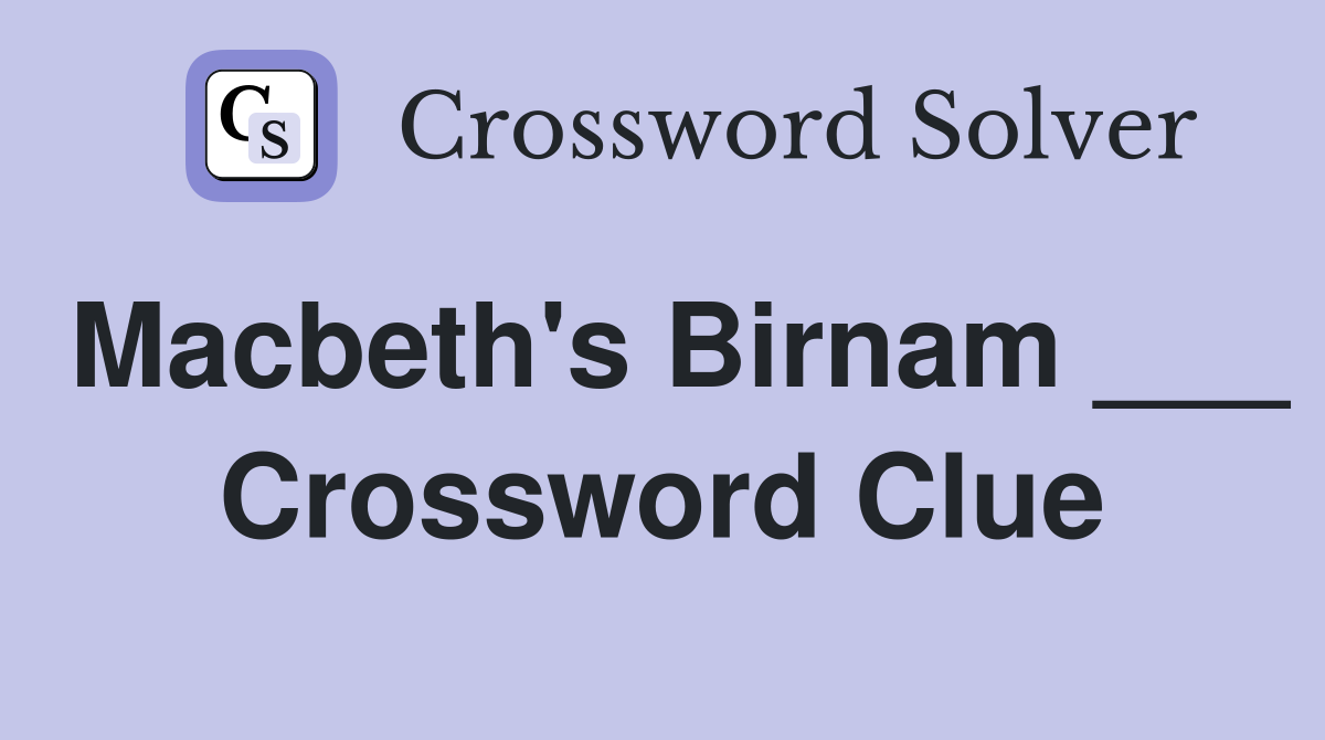 Macbeth's Birnam ___ Crossword Clue