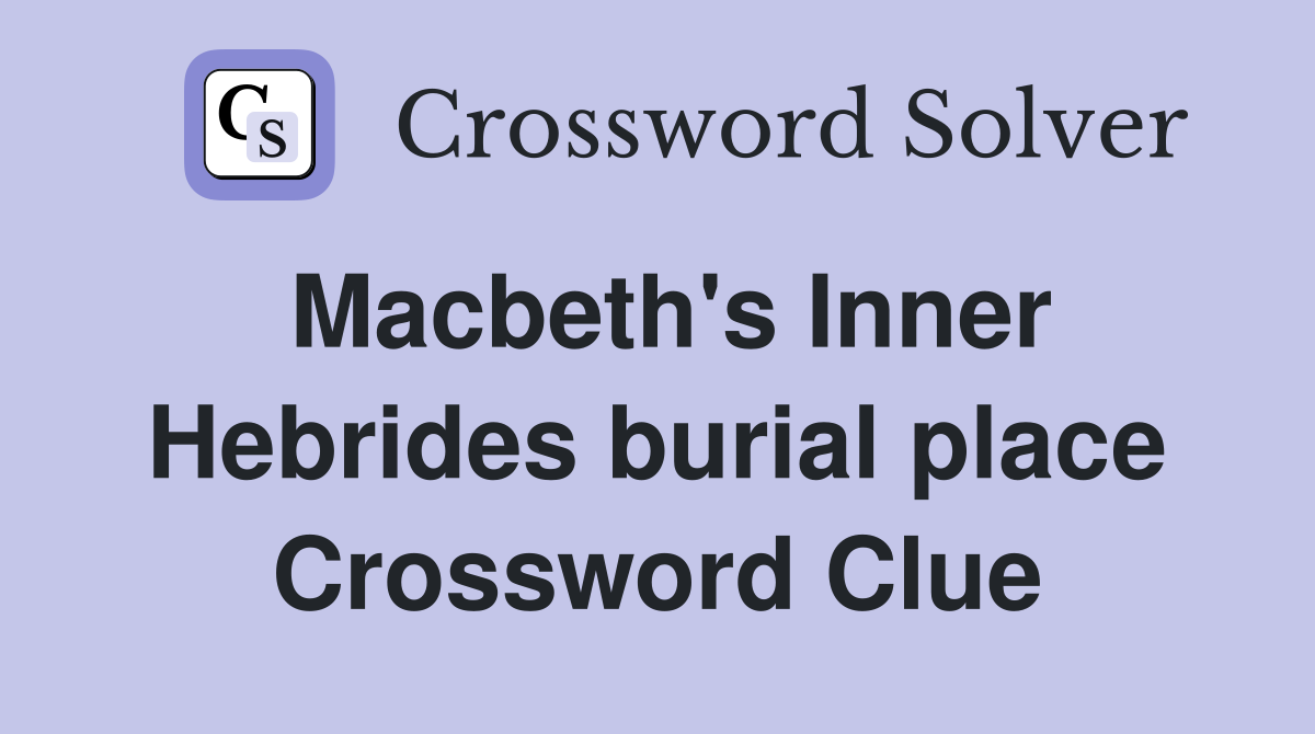 Macbeth's Inner Hebrides burial place Crossword Clue