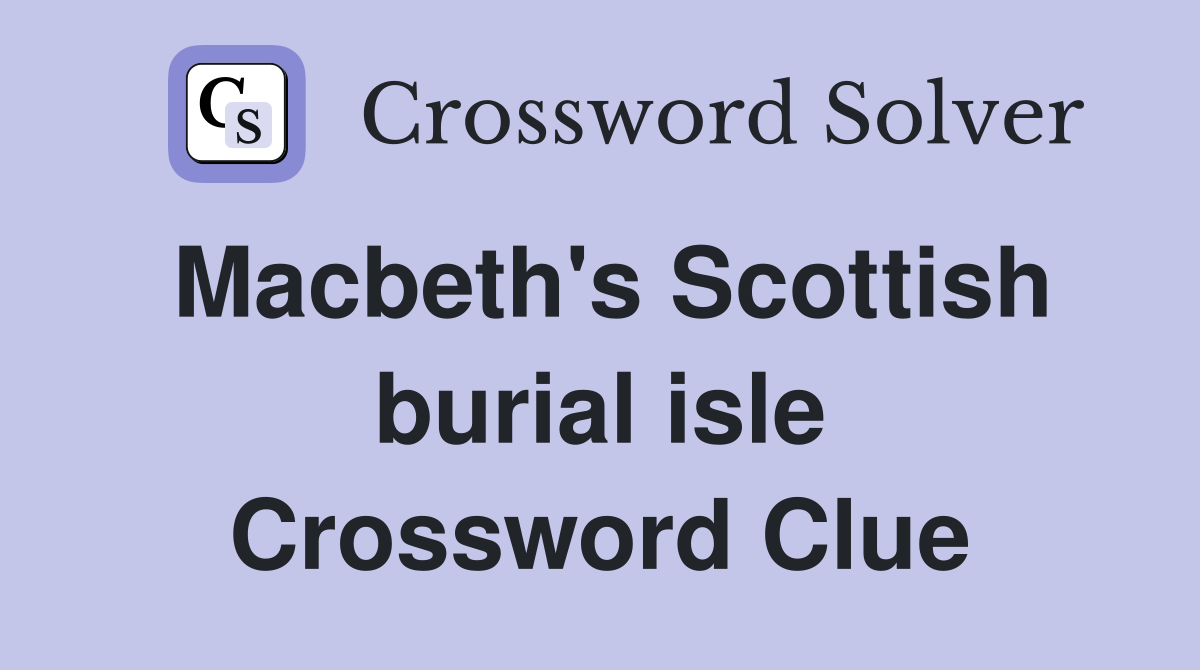 Macbeth's Scottish burial isle Crossword Clue