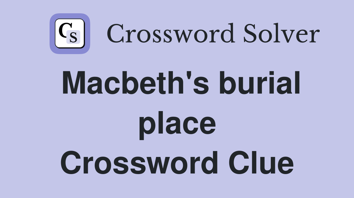Macbeth's burial place Crossword Clue