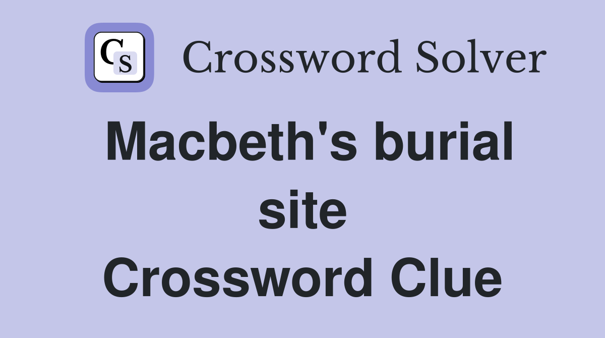 Macbeth's burial site Crossword Clue