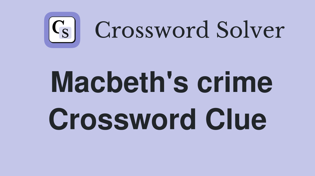 Macbeth's crime Crossword Clue