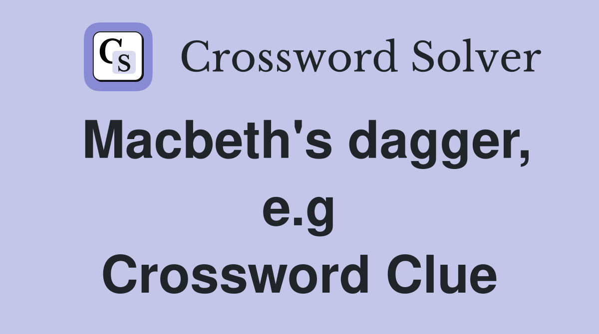 Macbeth's dagger, e.g Crossword Clue