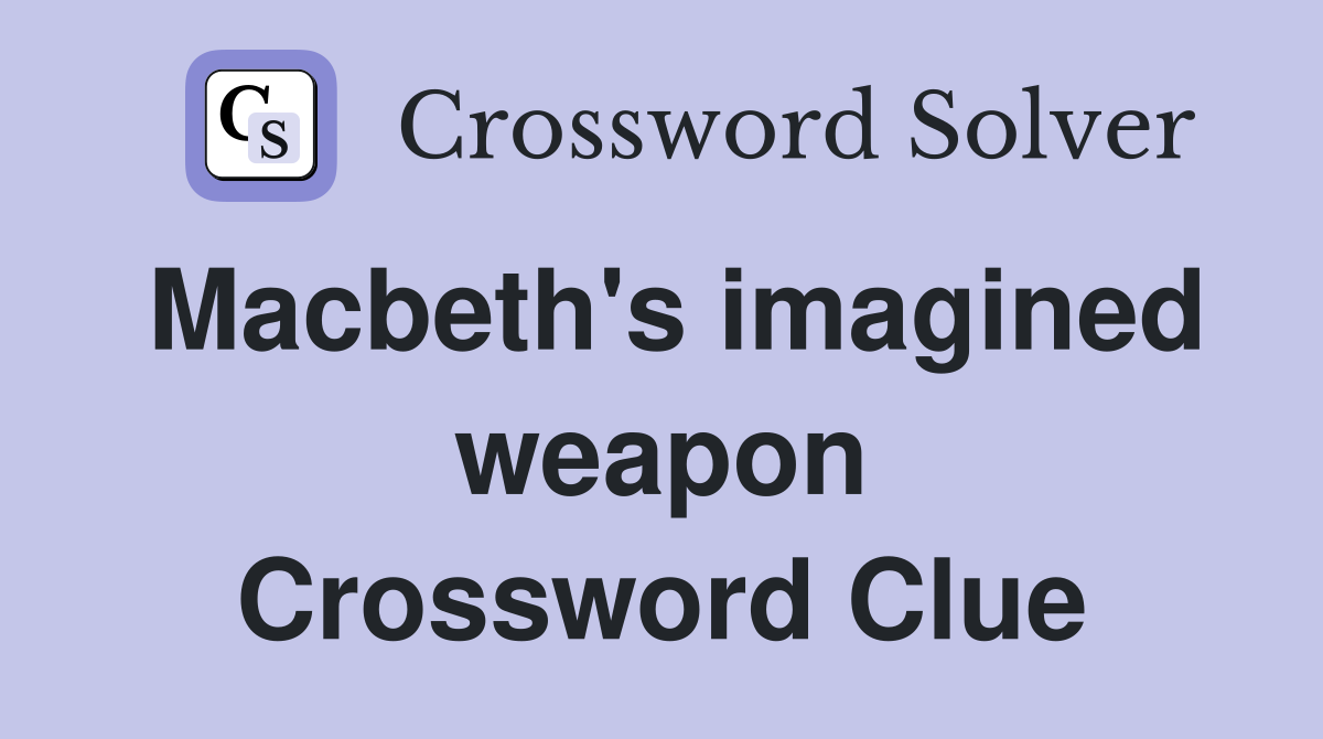 Macbeth's imagined weapon Crossword Clue