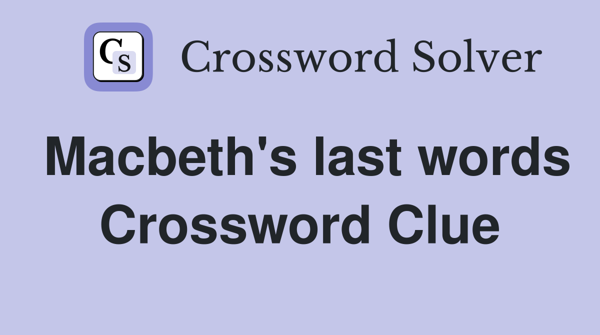 Macbeth's last words Crossword Clue