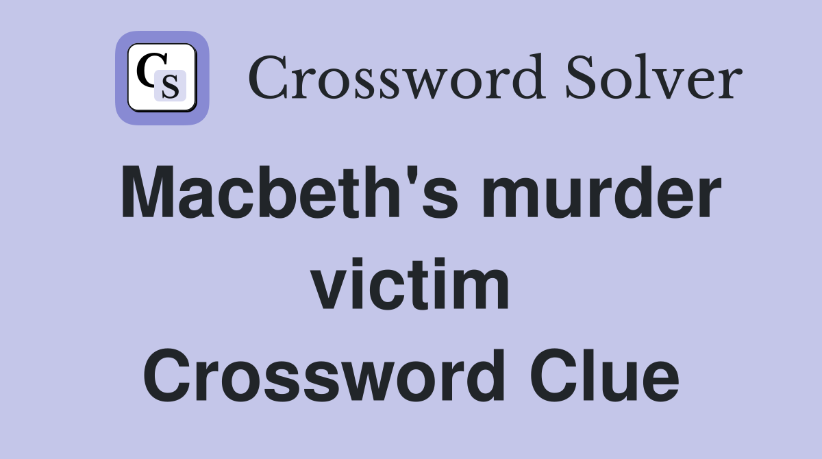 Macbeth's murder victim Crossword Clue