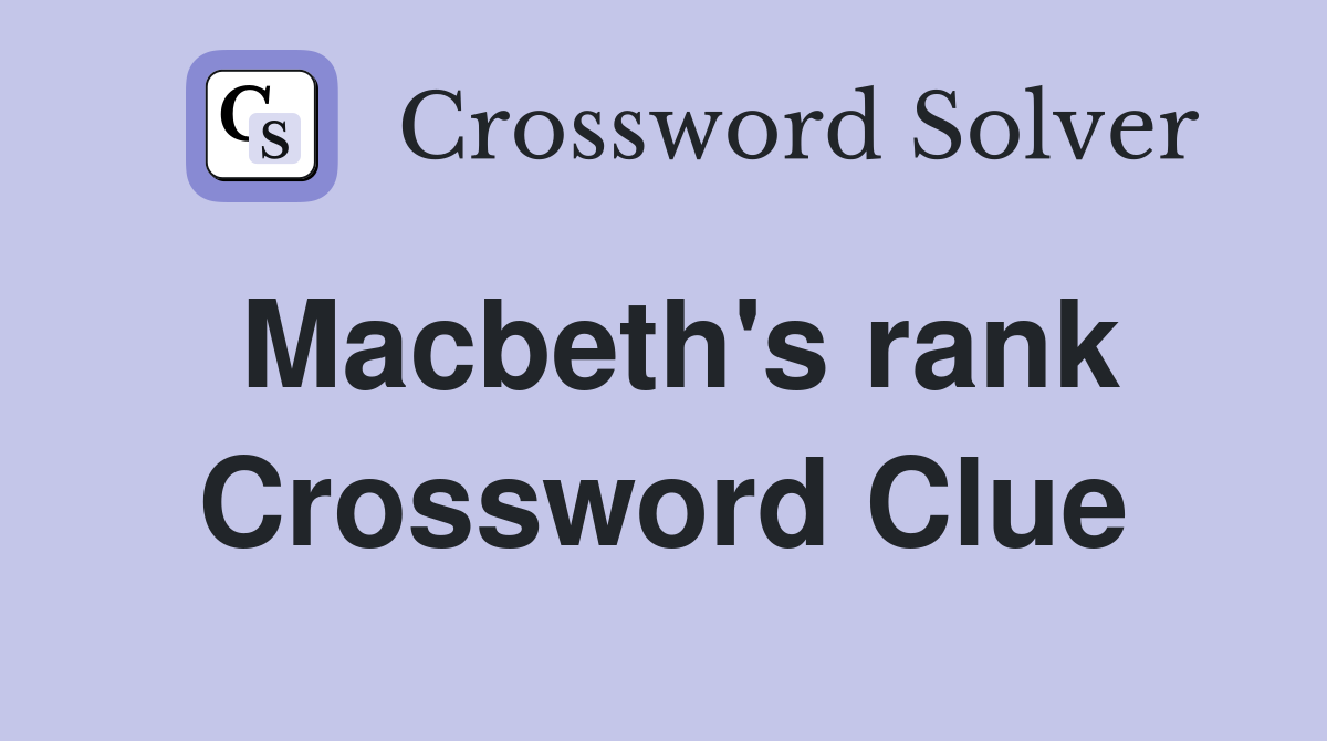 Macbeth's rank Crossword Clue