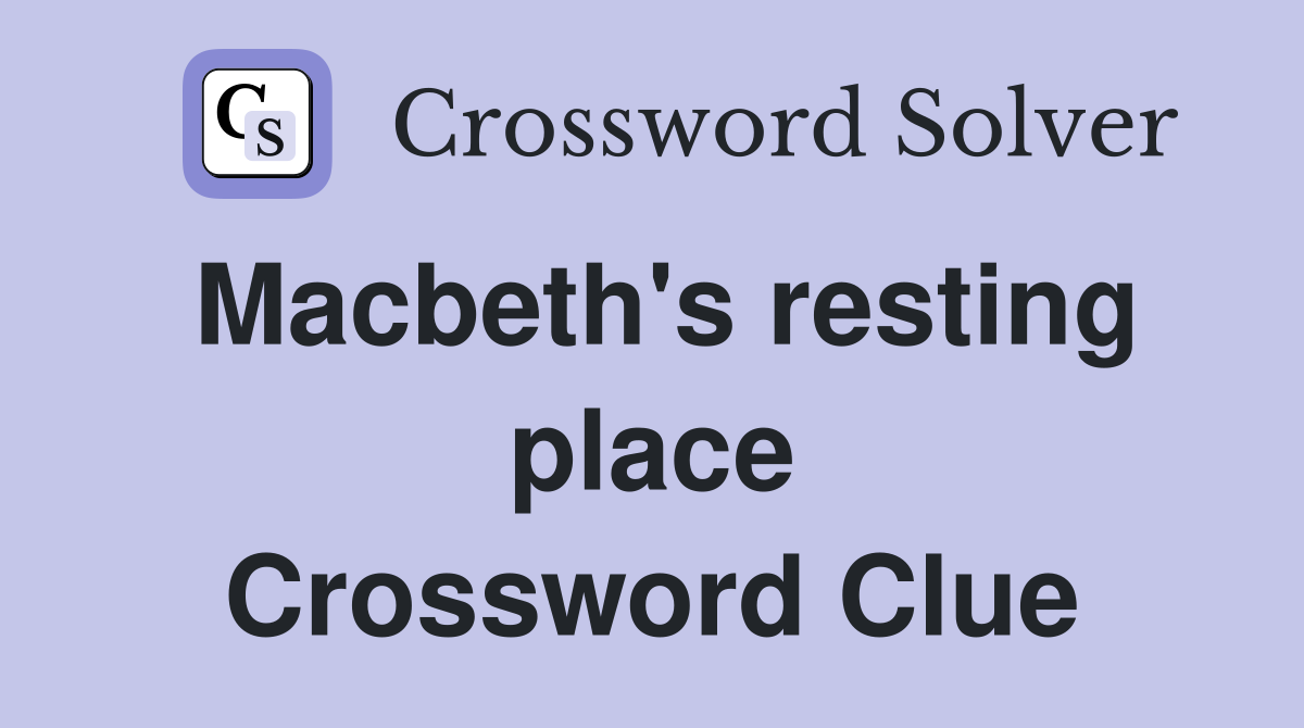 Macbeth's resting place Crossword Clue