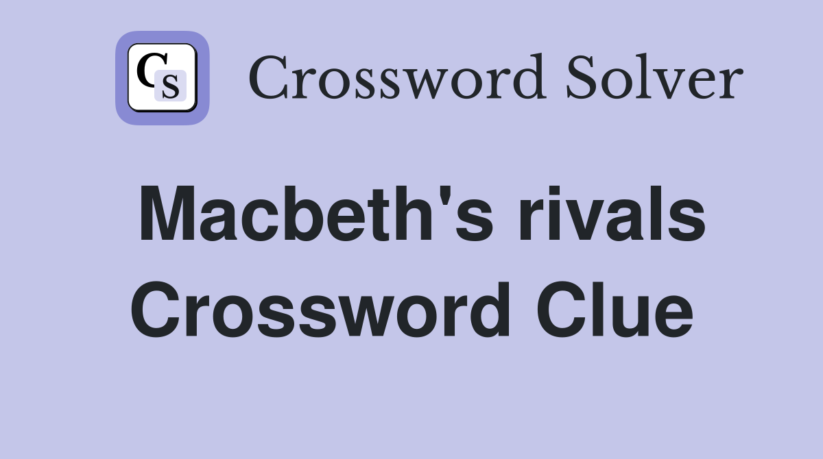 Macbeth's rivals Crossword Clue