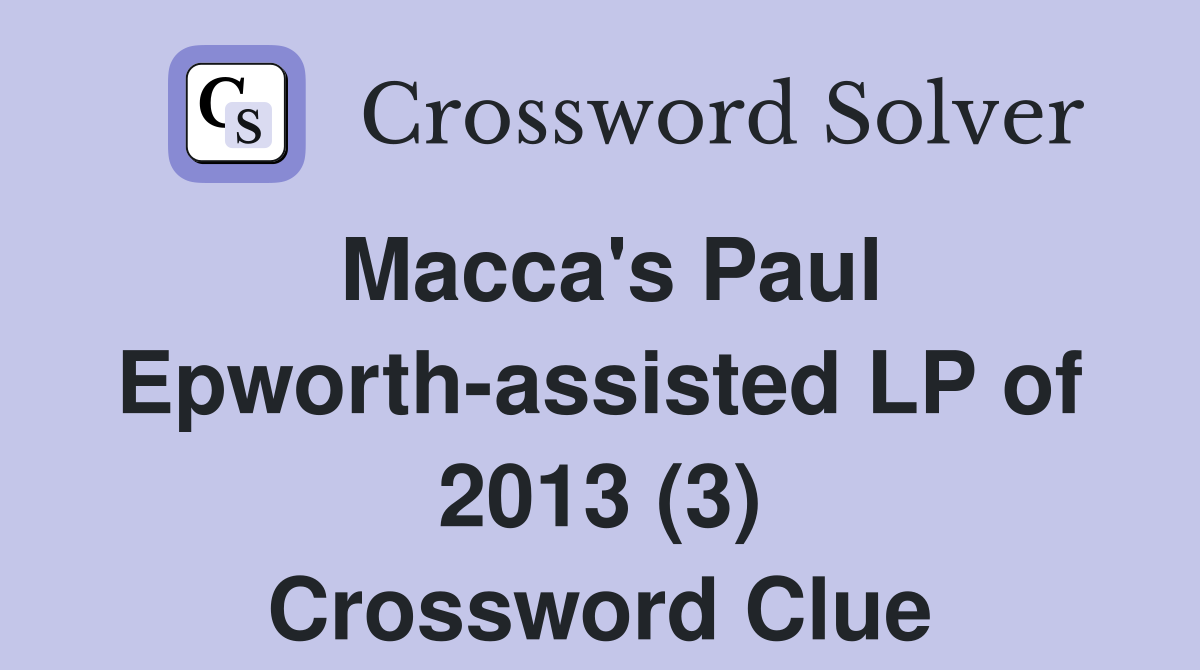 Macca's Paul Epworth-assisted LP of 2013 (3) Crossword Clue