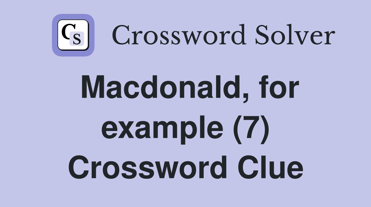 Macdonald, for example (7) Crossword Clue