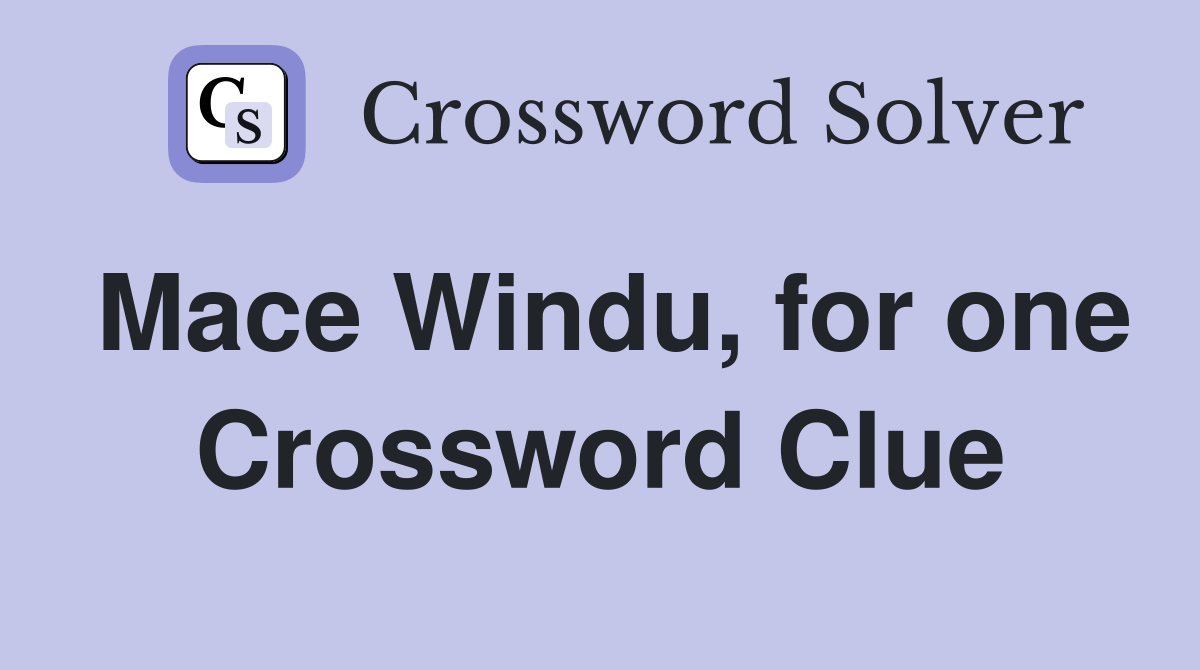 Mace Windu, for one Crossword Clue