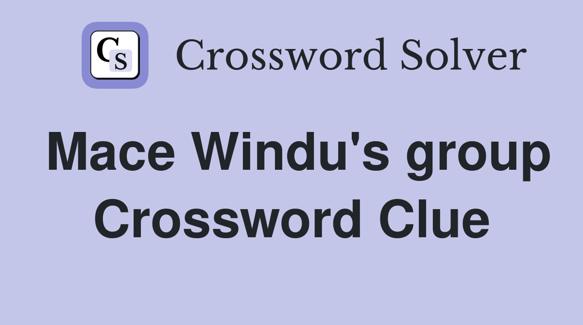 Mace Windu's group Crossword Clue