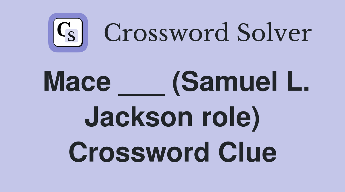 Mace ___ (Samuel L. Jackson role) Crossword Clue