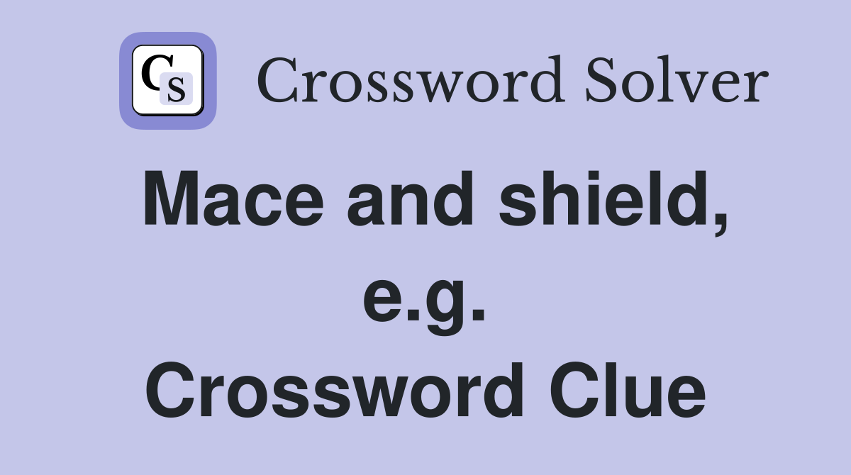 Mace and shield, e.g. Crossword Clue