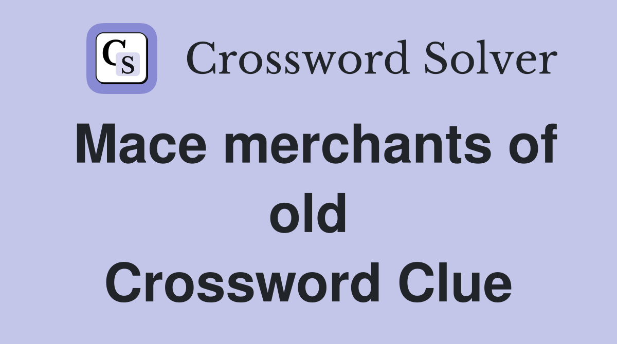 Mace merchants of old Crossword Clue