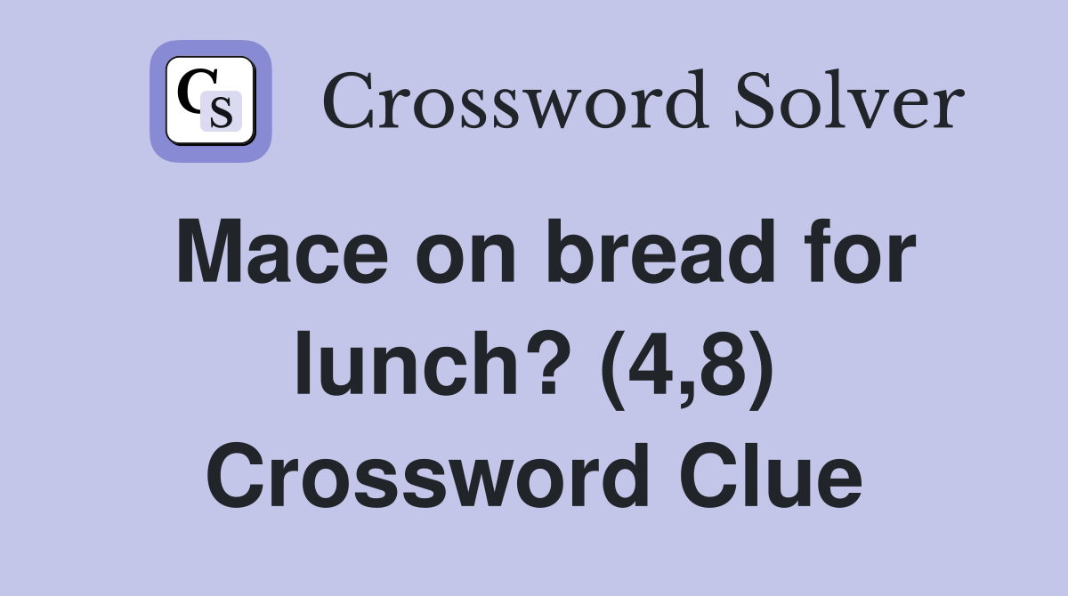 Mace on bread for lunch? (4,8) Crossword Clue
