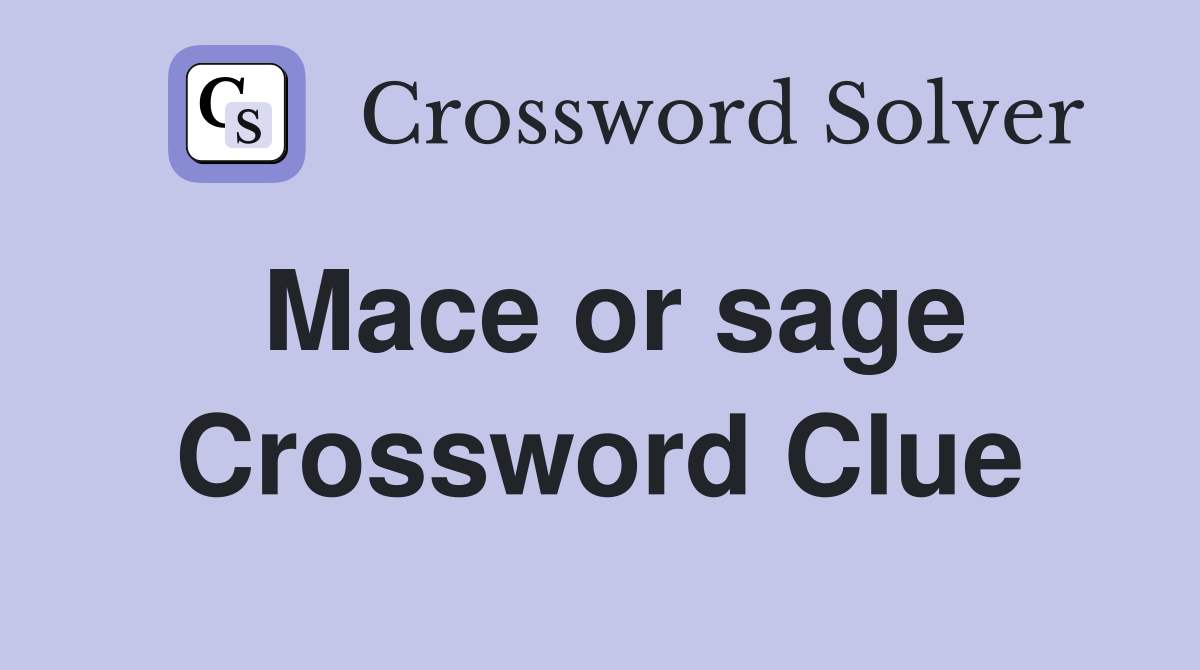 Mace or sage Crossword Clue