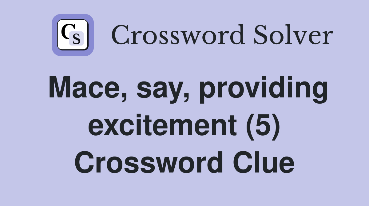 Mace, say, providing excitement (5) Crossword Clue