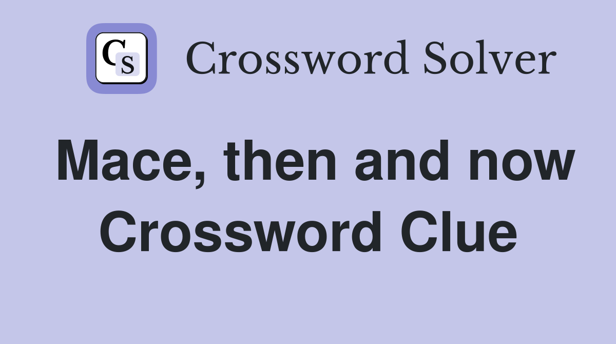 Mace, then and now Crossword Clue